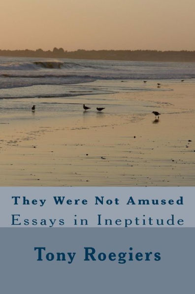They Were Not Amused: Essays In Ineptitude