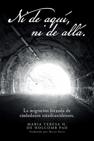Ni De Aqu?, Ni De All?.: La Migraci?n Forzada De Ciudadanos Estadounidenses. (Spanish Edition)