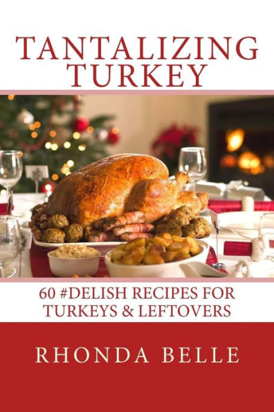 Tantalizing Turkey: 60 #Delish Recipes For Turkeys & Leftovers