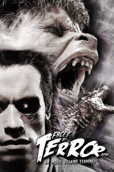 Faces Of Terror 2016: 64 Movie Villains Examined (Faces Of Terror (B&W))