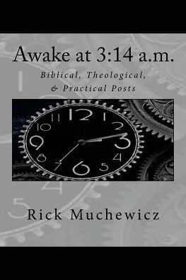 Awake At 3:14 A.M.: Biblical, Theological, & Practical Posts