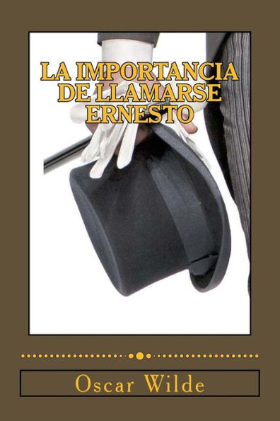 La Importancia De Llamarse Ernesto: (Comedia Trivial Para Gente Seria) (Spanish Edition)