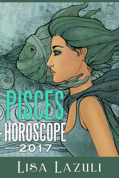 Pisces Horoscope 2017 (Astrology And Numerology Horscopes)