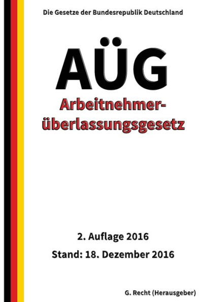 Arbeitnehmeruberlassungsgesetz - Aug, 2. Auflage 2016 (German Edition)