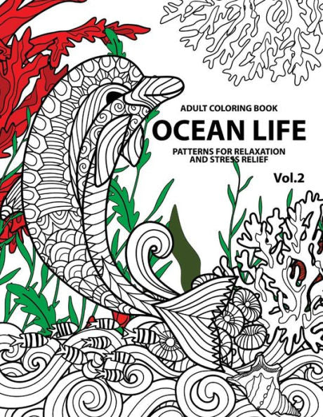 Ocean Life: Ocean Coloring Books For Adults A Blue Dream Adult Coloring Book Designs (Sharks, Penguins, Crabs, Whales, Dolphins And Much More) Adult Coloring Books - 9781541198913