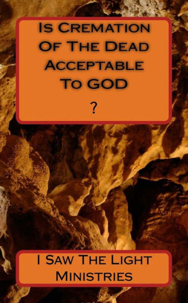 Is Cremation Of The Dead Acceptable To God?