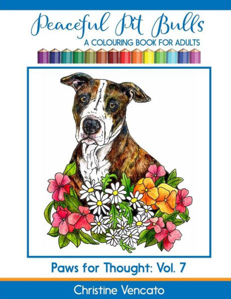 Peaceful Pit Bulls: A Friendly Dog Colouring Book For Adults (Paws For Thought)