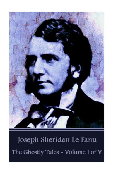 Joseph Sheridan Le Fanu - The Ghostly Tales - Volume I Of V
