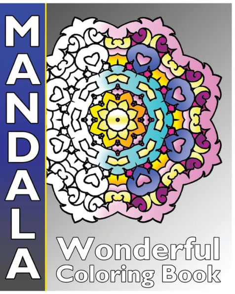 Mandala Wonderful Coloring: 50 Coloring Templates For Meditation And Relaxation, Inspire Creativity, Broader Imagination And Release Your Anxiety And Stress
