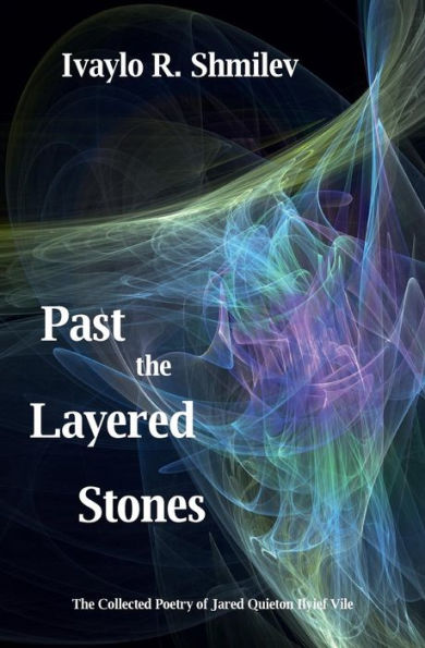 Past The Layered Stones: The Collected Poetry Of Jared Quieton Ilyief Vile