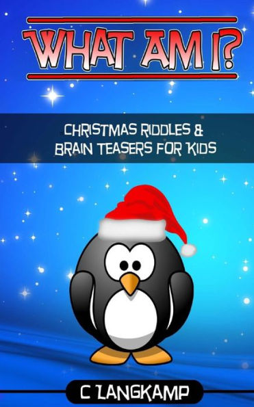 What Am I? Riddles And Brain Teasers For Kids Christmas Edition