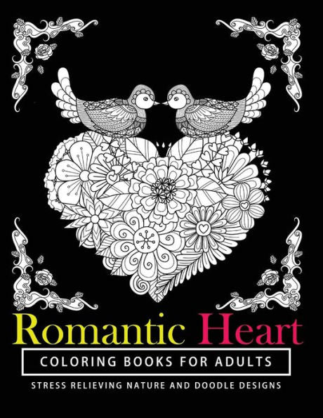 Romantic Heart Coloring Books For Adults: The Best Gift A Coloring Book For Grown-Up Girls From The Coloring Cafe
