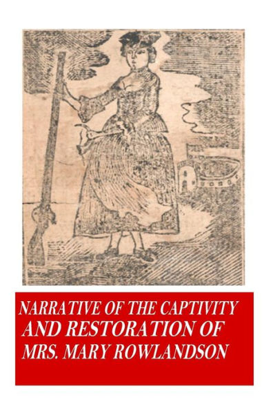 Narrative Of The Captivity And Restoration Of Mrs. Mary Rowlandson - 9781541249165
