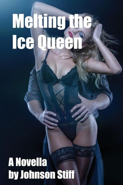 Melting The Ice Queen: (Frigid Milf Takes It Rough For The First Time, Multiple Partners, Black On White)