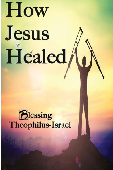 How Jesus Healed