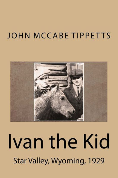 Ivan The Kid: Star Valley, Wyoming, 1929