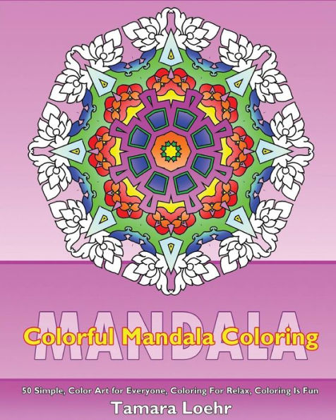 Colorful Mandala Coloring: 50 Simple, Color Art For Everyone, Coloring For Relax, Coloring Is Fun And Happiness