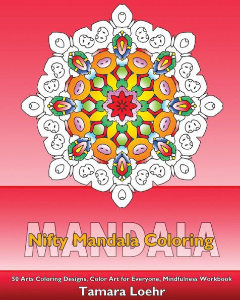 Nifty Mandala Coloring: 50 Arts Coloring Designs, Color Art For Everyone, Mindfulness Workbook, Making Meditation And Inspire Creativity