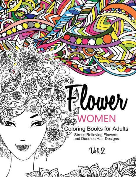 Flower Women Coloring Books For Adults: An Adult Coloring Book With Beautiful Women, Floral Hair Designs, And Inspirational Patterns For Relaxation And Stress Relief - 9781541274952