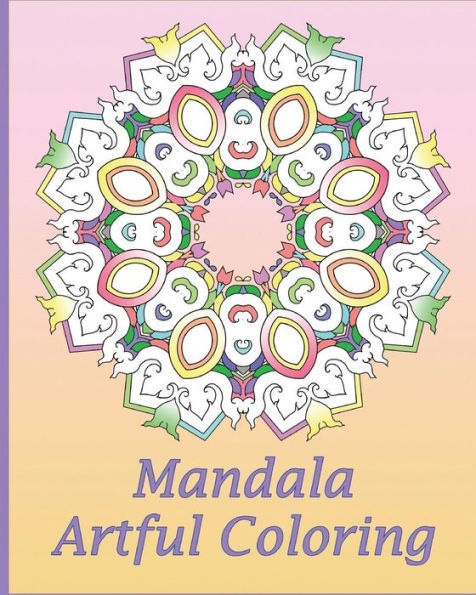 Artful Mandala Coloring: 50 Unique Mandala Designs, Meditation, Art Color Therapy, For Insight, Healing, And Self-Expression