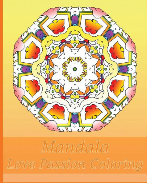 Love Passion Mandala Coloring: 50 Graphic Design Coloring Art, Arts Fashion, Happiness, Beautiful Designs For Relaxation And Focus