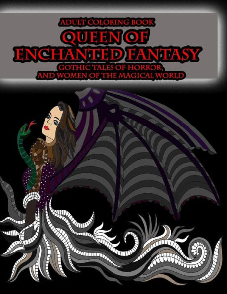 Adult Coloring Book Queen Of Enchanted Fantasy Gothic Tales Of Horror: And Women Of The Magical World (Gothic Queens Of The Magical World Adult Coloring Books) (Volume 1)