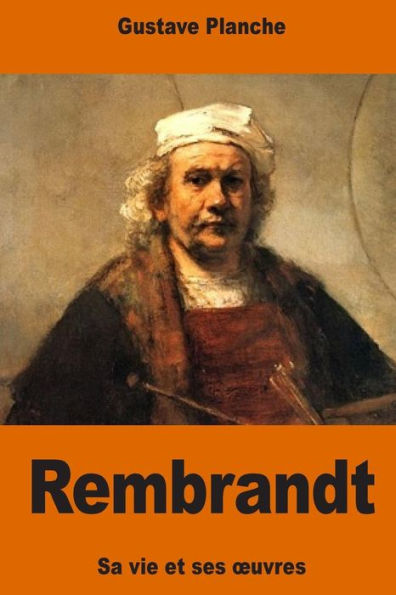 Rembrandt: Sa Vie Et Ses Œuvres (French Edition)