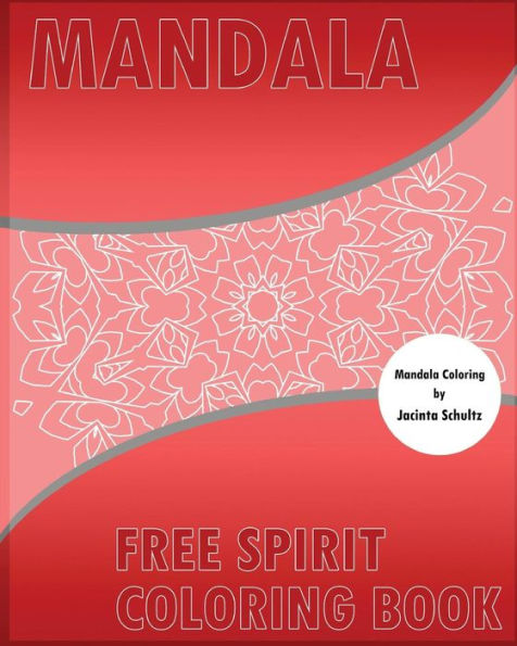 Free Spirit Coloring Book: 50 Mandalas To Bring Out Your Creative Side, For Anger Release, For Insight, Healing, And Self-Expression