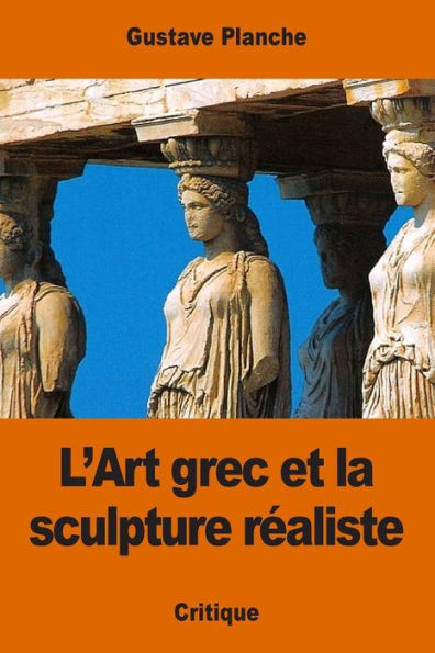 L’Art Grec Et La Sculpture Réaliste (French Edition)