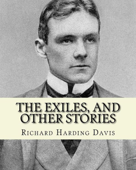 The Exiles, And Other Stories. By: Richard Harding Davis, To: J. Davis Brodhead: Jefferson Davis Brodhead (January 12, 1859 – April 23, 1920), Also ... House Of Representatives From Pennsylvania.