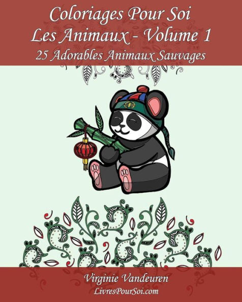Coloriages Pour Soi - Les Animaux - Volume 1: 25 Adorables Animaux Sauvages ? S?rie 1 (French Edition)