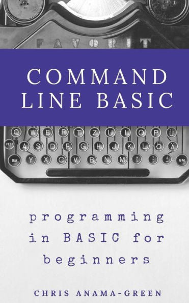 Command Line Basic: Programming In Basic For Beginners
