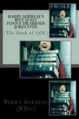 Barry Surreal's Best Least Funny Hilarious Jokes Ever