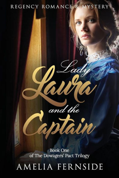 Regency Romance & Mystery: Lady Laura And The Captain (The Dowagers' Pact Trilogy)