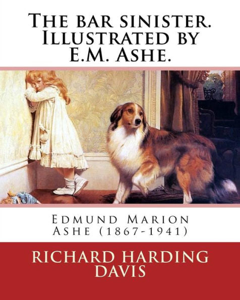 The Bar Sinister. Illustrated By E.M. Ashe. By: Richard Harding Davis: Edmund Marion Ashe (1867-1941)