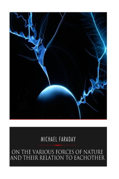 On The Various Forces Of Nature And Their Relations To Each Other