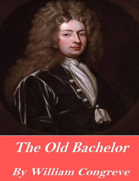 The Old Bachelor - 9781541358591