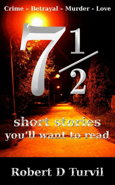 7? Short Stories You'Ll Want To Read: Crime - Betrayal - Murder - Love