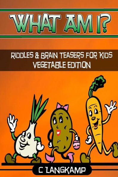 What Am I? Riddles And Brain Teasers For Kids Vegetable Edition