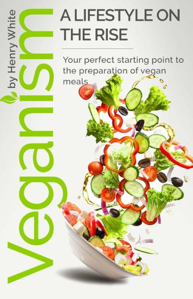 Veganism. A Lifestyle On The Rise.: Veganism. A Lifestyle On The Rise.Vegetarian Recipes Collection,Vegan Food,Vegan & Vegetarian Guide,Healthy Vegan ... Nutrition,Vegan For Beginners,Vegan Lifestyle