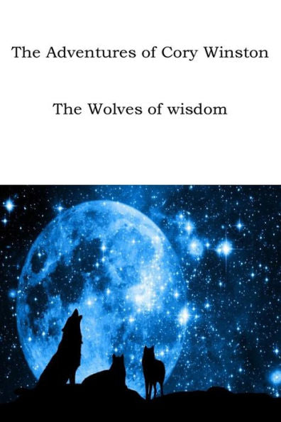 The Adventures Of Cory Winston: The Wolves Of Wisdom