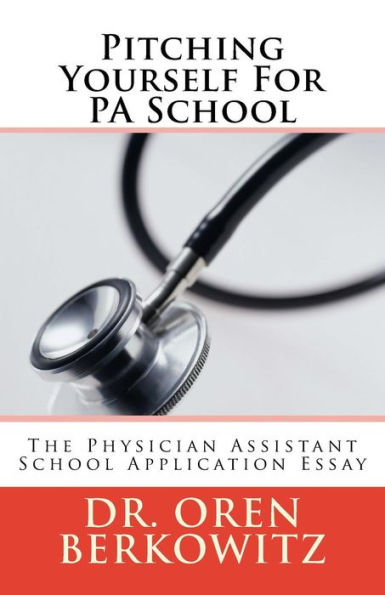 Pitching Yourself For Pa School: The Physician Assistant School Application Essay