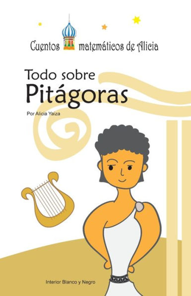 Todo Sobre Pit?goras: Byn (Cuentos Matematicos De Alicia) (Spanish Edition)