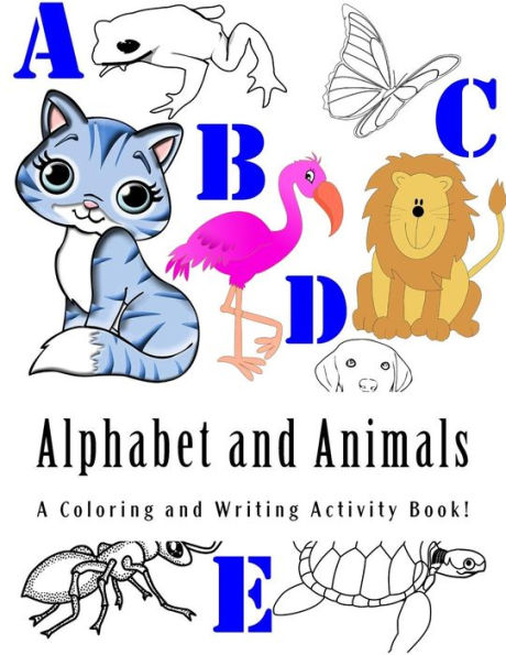 Alphabet And Animals: A Coloring And Writing Workbook