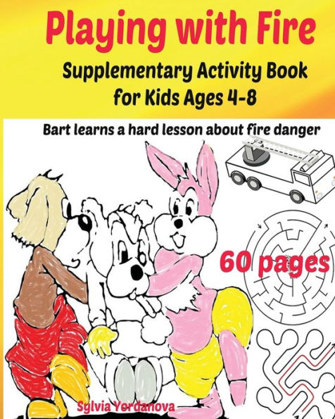 Playing With Fire Supplementary Activity Book For Kids Ages 4-8: Bart Learns A Hard Lesson About Fire Danger