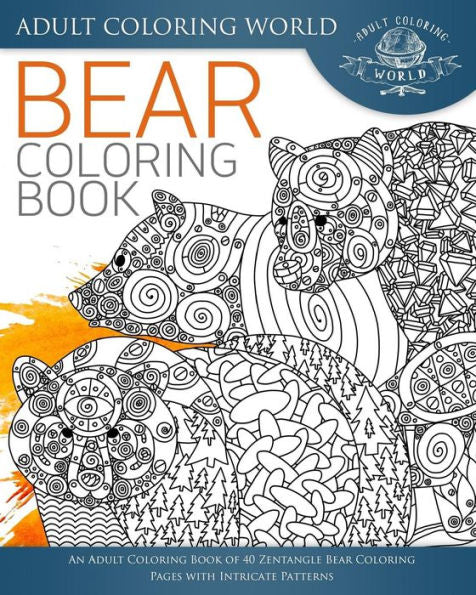Bear Coloring Book: An Adult Coloring Book Of 40 Zentangle Bear Coloring Pages With Intricate Patterns (Animal Coloring Books For Adults)