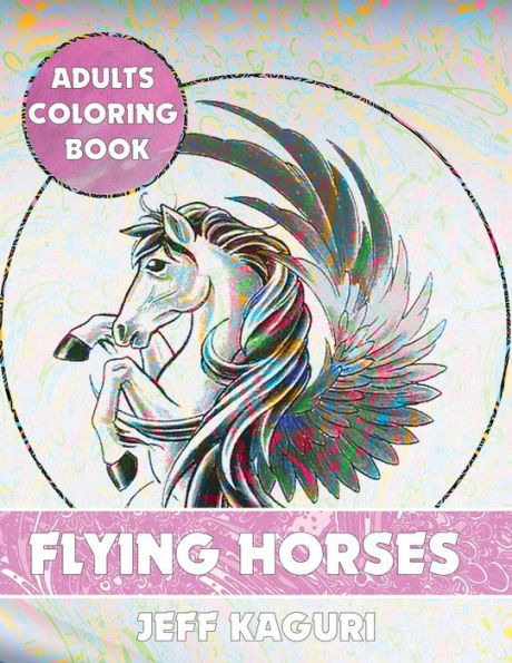 Adults Coloring Book: Flying Horses (Best Coloring Books)