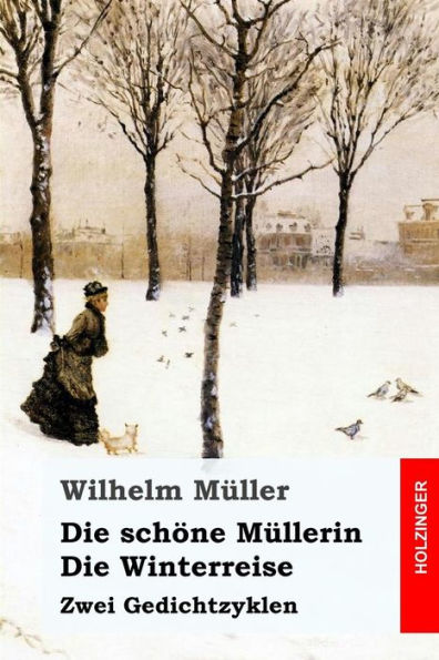 Die Schone Mullerin / Die Winterreise: Zwei Gedichtzyklen (German Edition)