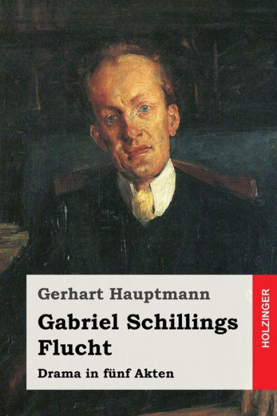 Gabriel Schillings Flucht: Drama In Funf Akten (German Edition)
