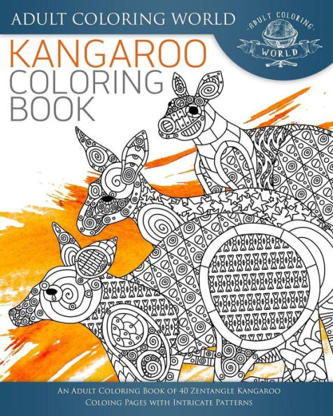 Kangaroo Coloring Book: An Adult Coloring Book Of 40 Zentangle Kangaroo Coloing Pages With Intricate Patterns (Animal Coloring Books For Adults)